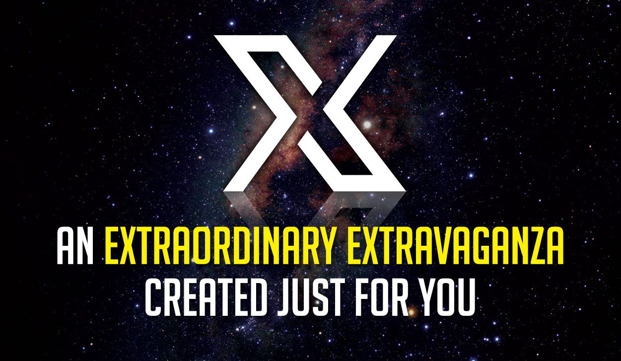 X: An Extraordinary Extravaganza Created Just For You
